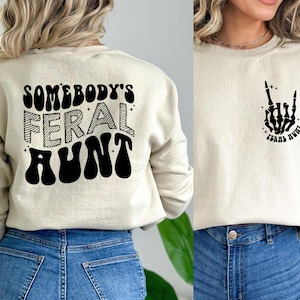 Somebody&#39;s Feral Aunt Sweatshirt, Cool Aunt Shirt, Feral Aunt Sweatshirt, Aunts Gift, Aunts Birthday Gift, Sister Gifts, Auntie Sweatshirt