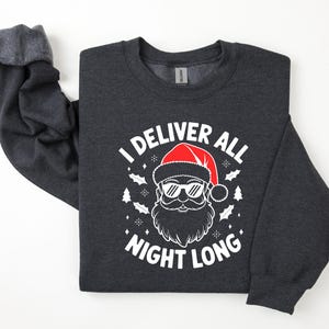 Funny Santa Sweatshirt, I Deliver All Night Long Christmas Holiday Shirt, Festive Santa Sweater, Christmas Hoodie, Gift for Christmas Party