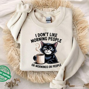 I Dont like morning people Sweatshirt, Grumpy Cat tee, Cute Cat Sweatshirt, Womens Funny Sweatshirt, Gift for Cats Lover, Cat Mom Hoodie