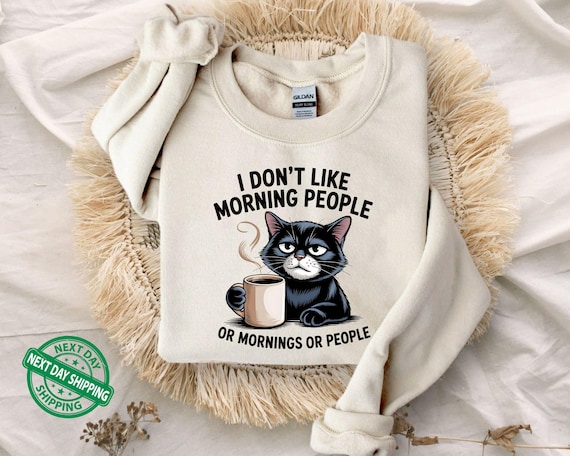 I Dont like morning people Sweatshirt, Grumpy Cat tee, Cute Cat Sweatshirt, Womens Funny Sweatshirt, Gift for Cats Lover, Cat Mom Hoodie