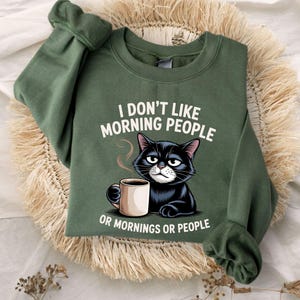 I Dont like morning people Sweatshirt, Grumpy Cat tee, Cute Cat Sweatshirt, Womens Funny Sweatshirt, Gift for Cats Lover, Cat Mom Hoodie image 2