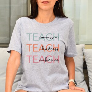 Cute Teach Shirt, Compassion Kindness Confidence Teacher, Teacher Shirt, Team Teacher Shirt, Teacher Gifts, Group Teacher Shirts, School Tee