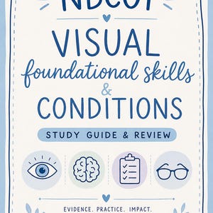 May include: A light blue and white study guide titled NBCOT VISUAL foundational skills & CONDITIONS STUDY GUIDE & REVIEW. It features icons of an eye, a brain, a clipboard, and glasses, with the text EVIDENCE. PRACTICE. IMPACT. Empowering Everyday Lives.