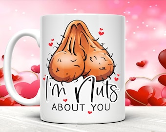 Rude Valentine's Day Mug: I'm Nuts About You