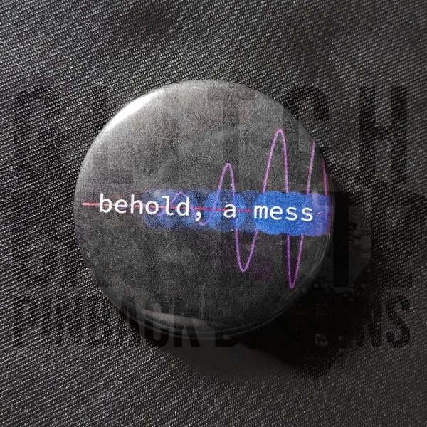 Philosophy "Behold, a mess" quantum mechanics crossover pinback button, 1.5"