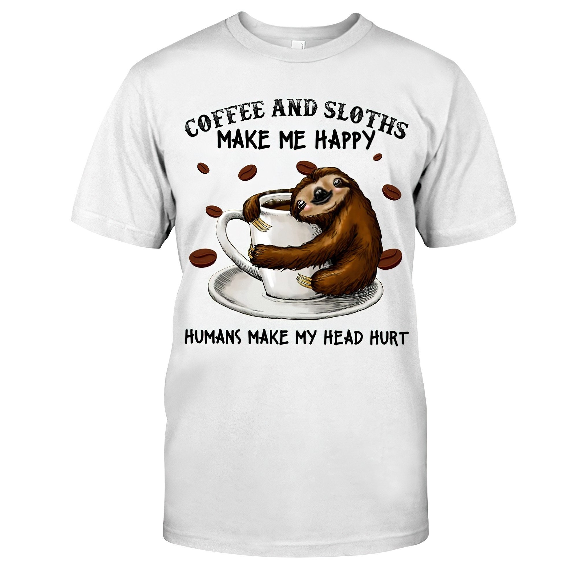 Sloths And Coffee Make Me Happy Humans Make My Head Hurt | Etsy