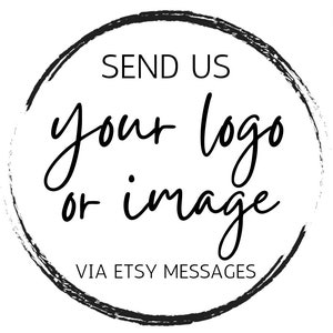 May include: Black and white circle with the text "SEND US your logo or image VIA ETSY MESSAGES"