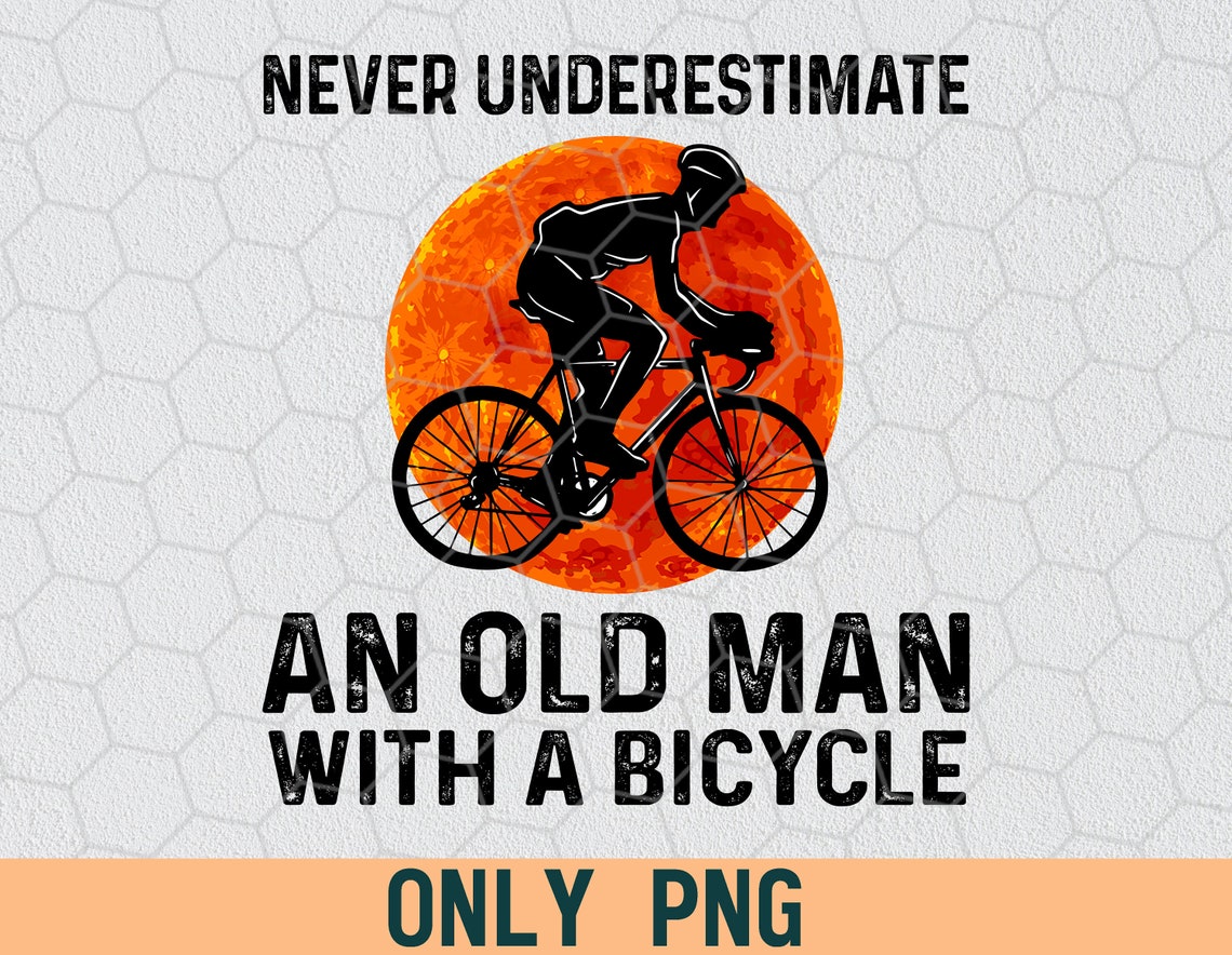 Never Underestimate An Old Man With A Bicycle Bicycle PNG | Etsy