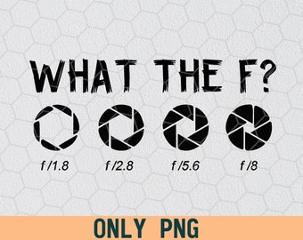 Camera PNG PNG File Digital Download Png For Shirts Photography Png Printable File Funny PNG What The F
