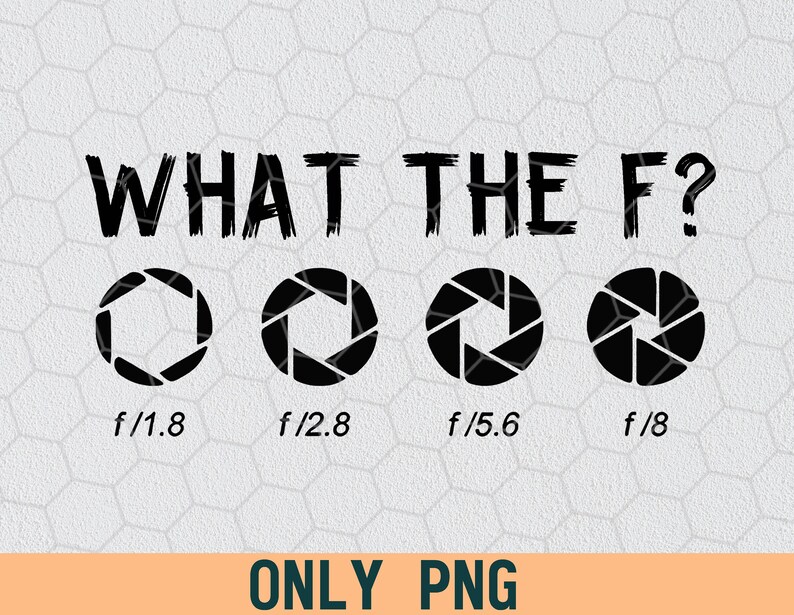 Camera PNG PNG File Digital Download Png For Shirts Photography Png Printable File Funny PNG What The F