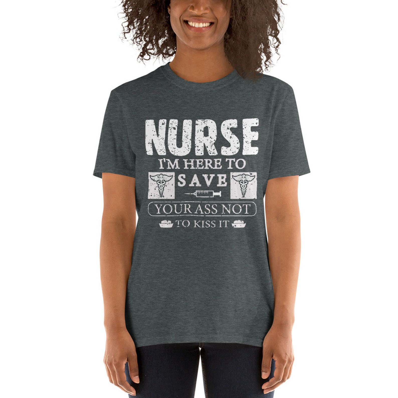 Nurse I'm Here To Save Your Ass Not To Kiss It | Etsy