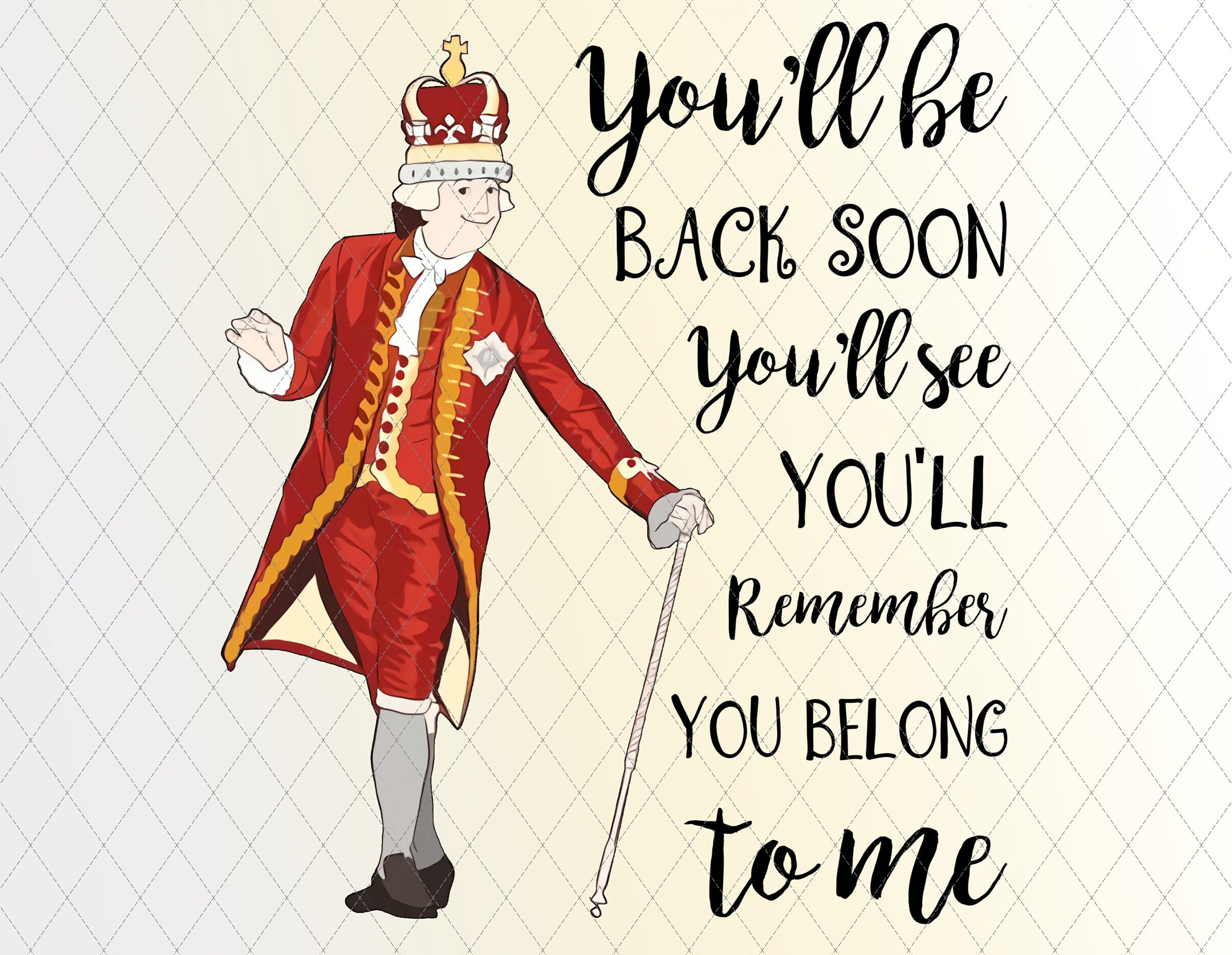 You_ll Be Back Soon Hamilton Png Alexander Hamilton King Etsy