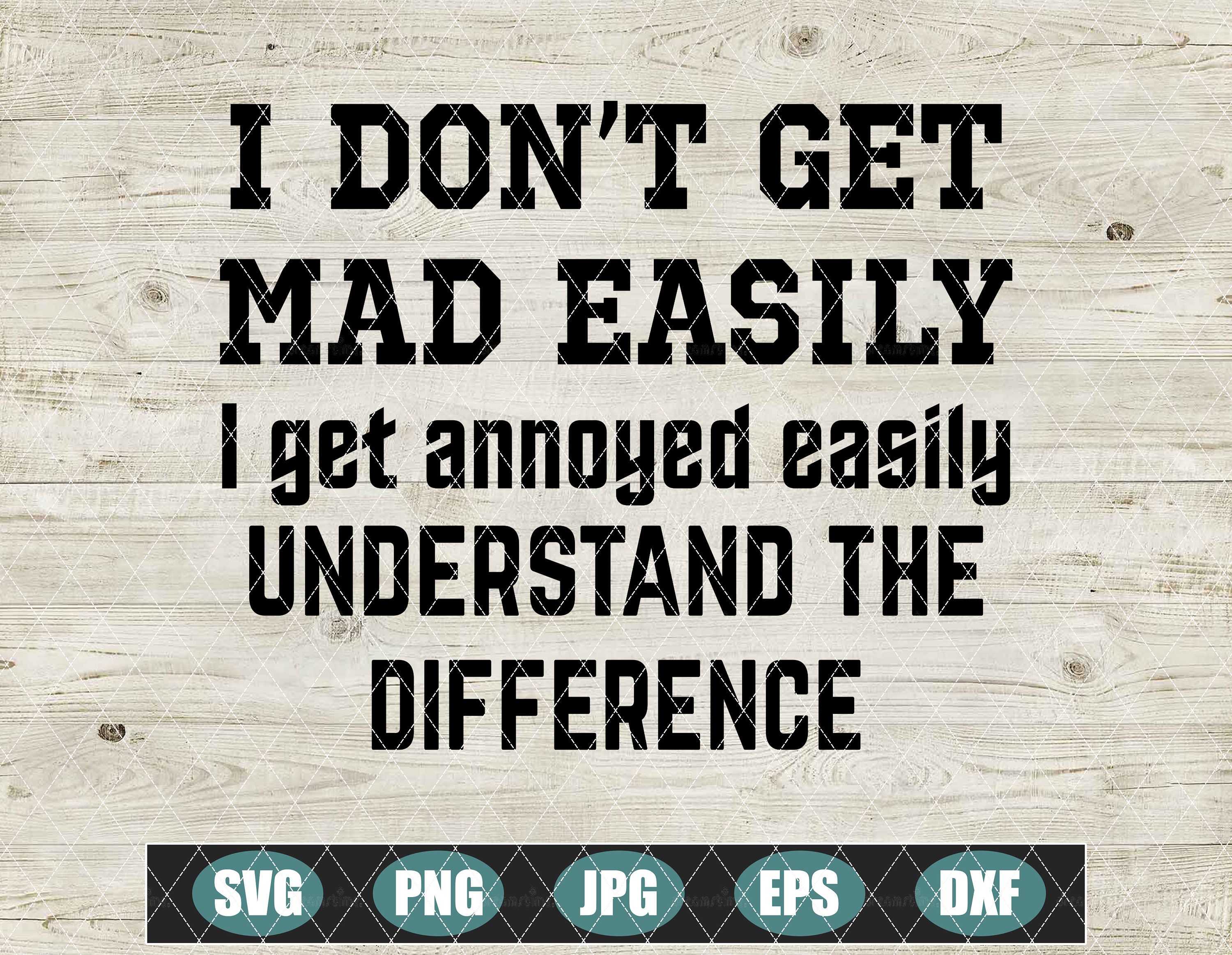 I Don t Get Mad Easily I Get Annoyed Easily Understand The Etsy