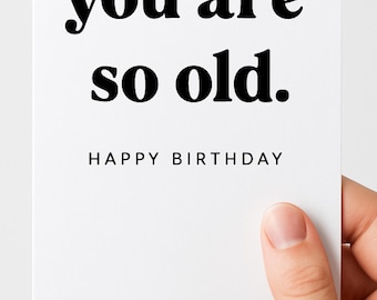 You are so old Geburtstagskarte für den besten Freund