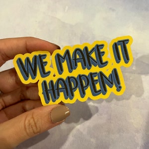May include: Yellow sticker with blue lettering that reads "We Make It Happen!"