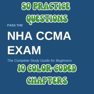 May include: A blue background with white text that reads "50 PRACTICE QUESTIONS" and "NHA CCMA EXAM". The text "The Complete Study Guide for Beginners" is also present, along with "10 COLOR-CODED CHAPTERS".