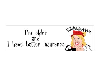I'm older and I have better insurance bumper sticker | Funny road trip decal