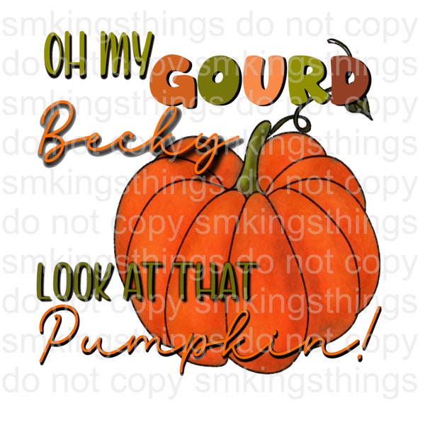 Oh my Gourd Becky look at that pumpkin Sublimation images /Digital Download {PNG, Jpg ONLY}