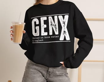 GENX raised on hose water & neglect Sweatshirt | Retro Grunge Text Crewneck