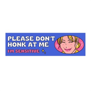 Please Don&#39;t honk at me Bumper sticker