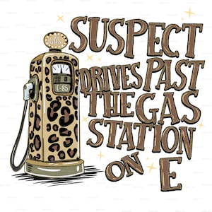 Puede incluir: Una bomba de gasolina vintage con un diseño de estampado de leopardo y el texto "SUSPECT DRIVES PAST THE GAS STATION ON E" en letras marrones.