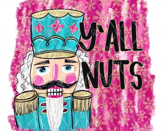 Nutcracker Y’all nuts ***PNG ONLY*** Sublimation/dtf Design (Digital Image only)