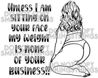 Unless I am sitting on your face Sassy SVG PNG JPG (Digital Download)