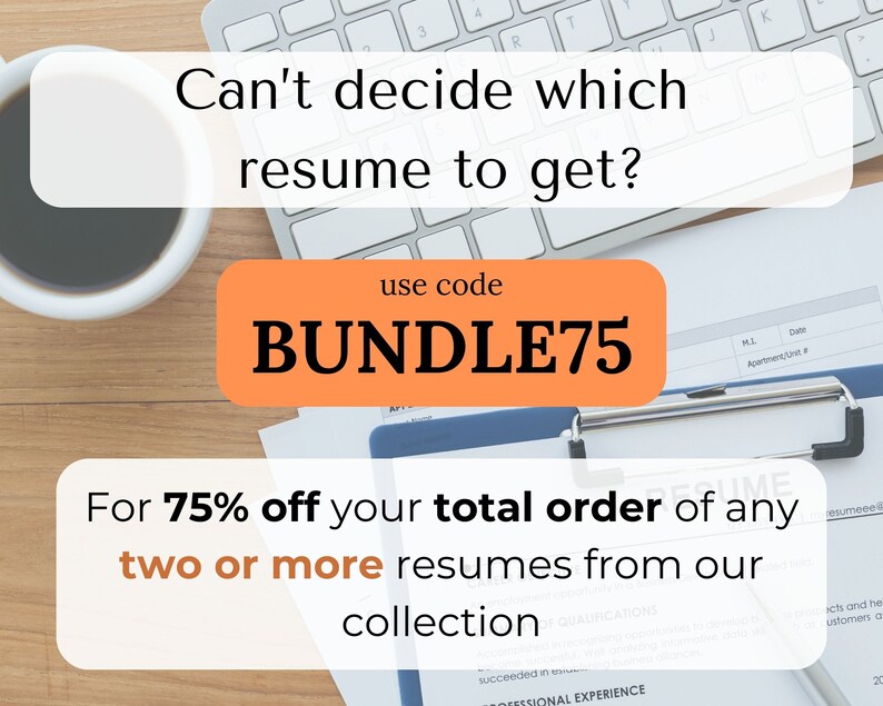 May include: A computer keyboard, a cup of coffee, and a clipboard with a resume on it. The text on the image reads "Can't decide which resume to get? Use code BUNDLE75 for 75% off your total order of any two or more resumes from our collection."