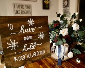 Wedding Sign: To Have and to Hold in Case you Get Cold