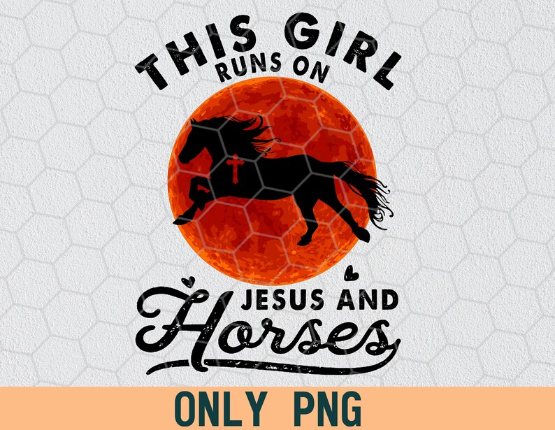This Girl Runs On Jesus And Horses Horse Lovers PNG For Shirts Horse PNG Instant Download PNG File Digital File