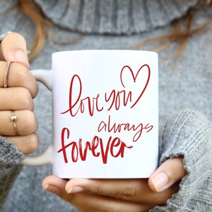 Love you always forever mug,valentine mug,love you gift,valentines gift,wife gift,husband gift,girlfriend gift,boyfriend gift,coffee gift