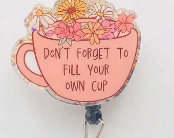 Fill your own Cup Badge Reel