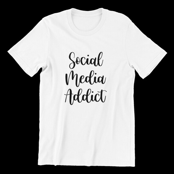 Social Media Addict T-shirt, Printed T-shirts for Men, Women, Children,  Social Media Addict Tee - Etsy