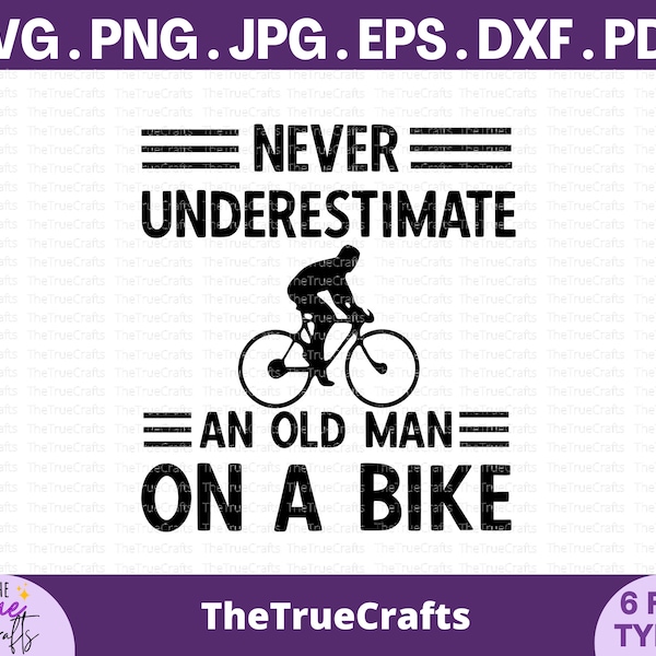 Never Underestimate an old man on a bike svg - funny dad svg, cycling father's day gifts, bike lover, rider bicycle racing, cricut cut file