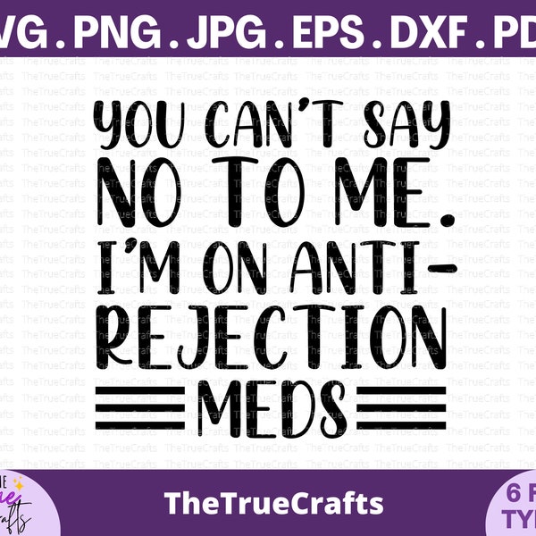 You can't say no to me I'm on anti rejection meds SVG -organ transplant, Organ Recipient get well Gift, Liver, Kidney, Lung, Pancreas, Heart