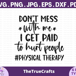 Könnte beinhalten: Schwarz-weißes Text-Grafikdesign mit dem Text "Don't mess *with me* I get paid to hurt people #PHYSICAL THERAPY". The TrueCrafts steht unten in der Mitte des Grafikdesigns. 6 FILE TYPES steht unten rechts im Grafikdesign.