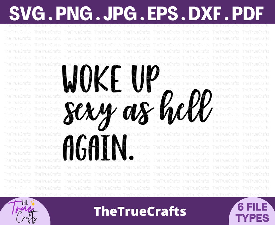 Woke Up Sexy As Hell Again Svg Funny Self Love Svg Etsy Uk