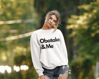 OBATALA. & me sweatshirt, Santeria, Orisha Power, Protection Power, Yoruba Tradition