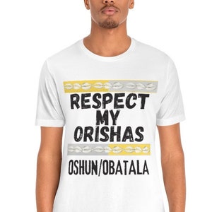 Respect my Orishas unisex tee, Santeria, Yoruba, Omo Oshun, Omo Obatala, Shango, Oshun, Ifa, Yoruba, elegia, oya
