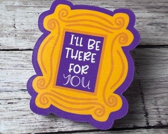 I&#39;ll Be There For You! Sticker, yellow frame sticker, yellow frame, cute sticker, Encouragement Sticker, Kind Sticker