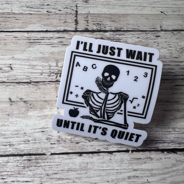 I'll Wait Till It's Quiet Sticker, Funny Teacher Sticker, Teacher Humor Teacher Sticker, Education Sticker, Halloween Sticker