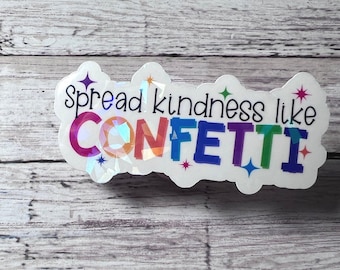 Spread Kindness Like Confetti Sticker, Encouragement Sticker, Kind Sticker, Cute Sticker, Holographic Sticker, Inspirational Sticker