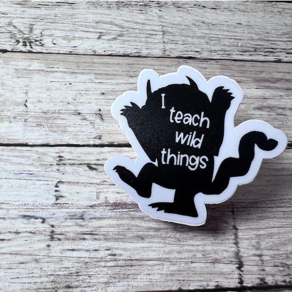 I Teach Wild Things Sticker, Teacher Sticker, Education Sticker, Elementary Sticker, Kid Sticker, Classroom Sticker, Book Sticker
