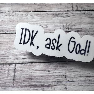 IDK Ask God Sticker, IDK Ask God, Faith Sticker, God Has a Plan, Christian Sticker, Scripture Sticker, Encouragement Sticker