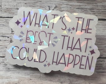 What&#39;s the Best that Could Happen Sticker, Inspiring Sticker, Encouraging Sticker, Cute Sticker, Trendy Sticker, Motivational Sticker