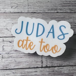 Judas Ate Too, Judas Ate Too Sticker, Faith Sticker, Love One Another, Christian Sticker, Scripture Sticker, Encouragement Sticker
