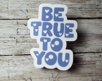 Be True To You Sticker, Inspirational Decal, Weatherproof Laptop Water Bottle Sticker