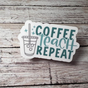 Coffee Teach Repeat Sticker, iced coffee sticker, coffee sticker, coffee laptop sticker, teacher sticker, teacher gift, cute sticker