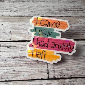 I Came I Saw I Had Anxiety I Left, Anxiety Sticker, Anxiety Problems, Anxious Sticker, Fun Sticker, Holographic Sticker, Sarcastic Sticker