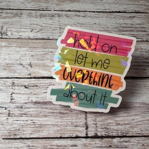 Hold On Let Me Overthink Sticker, Humorous Sticker, Funny Sticker, Sarcastic Sticker, Sarcasm Sticker, Holographic Sticker, Kind Sticker
